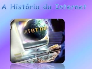 A História da Internet  