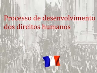 Processo de desenvolvimento
dos direitos humanos
 