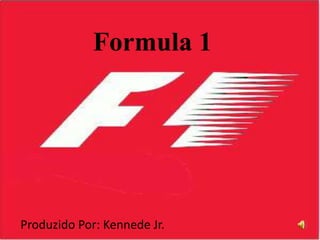 Formula 1 Produzido Por: Kennede Jr. 