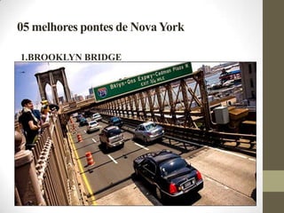 05 melhores pontes de NovaYork
1.BROOKLYN BRIDGE
 