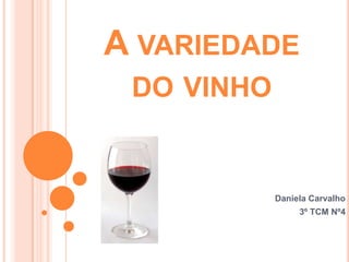 A variedade do vinho Daniela Carvalho  3º TCM Nº4  