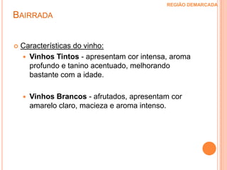 CastasTintas:Baga, Castelão e Tinta PinheiraBrancas:Bical, Maria Gomes e Rabo de OvelhaBairrada REGIÃO DEMARCADA 