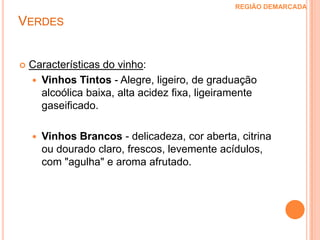 CastasTintas:Vinhão, Brancelho, Espadeiro, Azal Tinto, Borraçal, Rabo de Ovelha, PedralBrancas:Alvarinho, Azal Branco, Loureiro, Trajadura, Pedernã e AvessoVerdes  REGIÃO DEMARCADA 