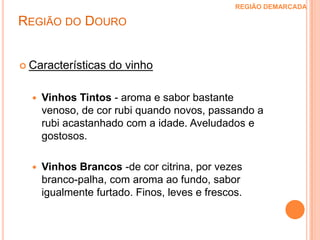 Tintas:Bastardo, Mourisco Tinto, Tinta Amarela, Tinta Barroca, Tinta Francisca, Tinta Roriz, Tinta Cião, Touriga Francesa e Touriga Nacional