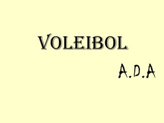 Voleibol
A.D.A
 