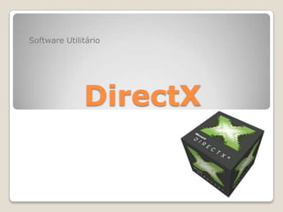 Software Utilitário




              DirectX
 