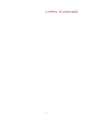 ALUNO Nº 591 – FRANCISCO ARAÚJO




2
 