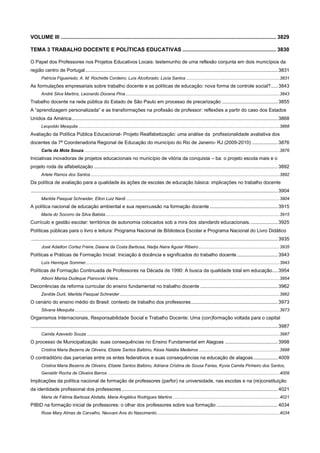 VOLUME III ................................................................................................................................................. 3829
TEMA 3 TRABALHO DOCENTE E POLÍTICAS EDUCATIVAS ............................................................... 3830
O Papel dos Professores nos Projetos Educativos Locais: testemunho de uma reflexão conjunta em dois municípios da
região centro de Portugal .............................................................................................................................................. 3831
Patrícia Figueiredo; A. M. Rochette Cordeiro; Luís Alcoforado; Lúcia Santos ............................................................................ 3831

As formulações empresariais sobre trabalho docente e as políticas de educação: nova forma de controle social? ..... 3843
André Silva Martins, Leonardo Docena Pina.............................................................................................................................. 3843

Trabalho docente na rede pública do Estado de São Paulo em processo de precarização ......................................... 3855
A “aprendizagem personalizada” e as transformações na profissão de professor: reflexões a partir do caso dos Estados
Unidos da América ........................................................................................................................................................ 3868
Leopoldo Mesquita .................................................................................................................................................................... 3868

Avaliação da Política Pública Educacional- Projeto Realfabetização: uma análise da profissionalidade avaliativa dos
docentes da 7ª Coordenadoria Regional de Educação do município do Rio de Janeiro- RJ (2009-2010) ................... 3876
Carla da Mota Souza................................................................................................................................................................ 3876

Iniciativas inovadoras de projetos educacionais no município de vitória da conquista – ba: o projeto escola mais e o
projeto roda de alfabetização ........................................................................................................................................ 3892
Arlete Ramos dos Santos .......................................................................................................................................................... 3892

Da política de avaliação para a qualidade às ações de escolas de educação básica: implicações no trabalho docente
...................................................................................................................................................................................... 3904
Marilda Pasqual Schneider, Elton Luiz Nardi ............................................................................................................................. 3904

A política nacional de educação ambiental e sua repercussão na formação docente .................................................. 3915
Maria do Socorro da Silva Batista .............................................................................................................................................. 3915

Currículo e gestão escolar: territórios de autonomia colocados sob a mira dos standards educacionais. .................... 3925
Políticas públicas para o livro e leitura: Programa Nacional de Biblioteca Escolar e Programa Nacional do Livro Didático
...................................................................................................................................................................................... 3935
José Adailton Cortez Freire, Daiane da Costa Barbosa, Nadja Naira Aguiar Ribeiro .................................................................. 3935

Políticas e Práticas de Formação Inicial: Iniciação à docência e significados do trabalho docente .............................. 3943
Luís Henrique Sommer .............................................................................................................................................................. 3943

Políticas de Formação Continuada de Professores na Década de 1990: A busca da qualidade total em educação .... 3954
Alboni Marisa Dudeque Pianovski Vieira.................................................................................................................................... 3954

Decorrências da reforma curricular do ensino fundamental no trabalho docente ......................................................... 3962
Zenilde Durli, Marilda Pasqual Schneider .................................................................................................................................. 3962

O cenário do ensino médio do Brasil: contexto de trabalho dos professores ................................................................ 3973
Silvana Mesquita ....................................................................................................................................................................... 3973

Organismos Internacionais, Responsabilidade Social e Trabalho Docente: Uma (con)formação voltada para o capital
...................................................................................................................................................................................... 3987
Camila Azevedo Souza ............................................................................................................................................................. 3987

O processo de Municipalização suas consequências no Ensino Fundamental em Alagoas ....................................... 3998
Cristina Maria Bezerra de Oliveira, Elizete Santos Balbino, Késia Natália Medeiros .................................................................. 3998

O contraditório das parcerias entre os entes federativos e suas consequências na educação de alagoas .................. 4009
Cristina Maria Bezerra de Oliveira, Elizete Santos Balbino, Adriana Cristina de Sousa Farias, Kyvia Camila Pinheiro dos Santos,
Genaldir Rocha de Oliveira Barros ............................................................................................................................................ 4009

Implicações da política nacional de formação de professores (parfor) na universidade, nas escolas e na (re)constituição
da identidade profissional dos professores ................................................................................................................... 4021
Maria de Fátima Barbosa Abdalla, Maria Angélica Rodrigues Martins ....................................................................................... 4021

PIBID na formação inicial de professores: o olhar dos professores sobre sua formação ............................................. 4034
Rose Mary Almas de Carvalho, Neuvani Ana do Nascimento .................................................................................................... 4034

 