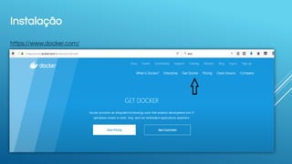 Instalação
https://www.docker.com/
 