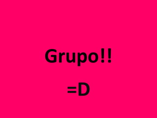 Grupo!! =D 