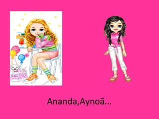 Ananda,Aynoã... 