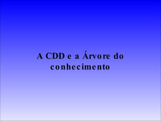A CDD e a Árvore do conhecimento 