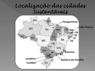 Paragominas

                          João Pessoa




              Extrema

Londrina   Santana da Paraíba
Curitiba
 