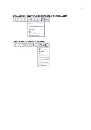 10



COMANDOS 9: SELETOR, INSERIR TEXTO, INSERIR IMAGEM




COMANDOS 10: DESLOCAR EIXOS
 