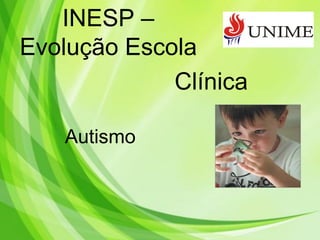 INESP –
Evolução Escola
Clínica
Autismo
 