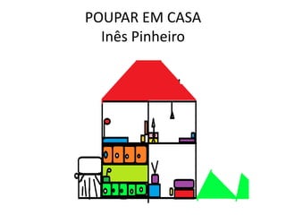 POUPAR EM CASA
  Inês Pinheiro
 
