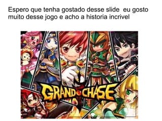 Espero que tenha gostado desse slide eu gosto
muito desse jogo e acho a historia incrivel
 