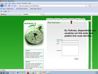 Eu TeAviso, disponibiliza aos
usuários um link onde eles
podem tirar suas dúvidas.
 