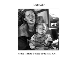 Portefólio

Mother and baby of family on the road, 1939

 
