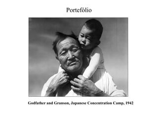 Portefólio

Godfather and Granson, Japanese Concentration Camp, 1942

 