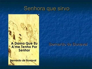 SSeennhhoorraa qquuee ssiirrvvoo 
BBeerrnnaarrddoo ddee BBoonnaavvaall 
 