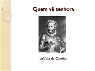 QQuueemm vvêê sseennhhoorraa 
Luís Vaz de Camões 
 