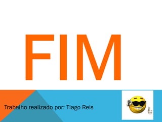 Trabalho realizado por: Tiago Reis
 