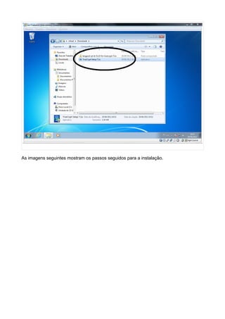 As imagens seguintes mostram os passos seguidos para a instalação.
 