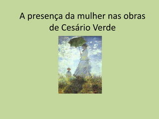 A presença da mulher nas obras
       de Cesário Verde
 
