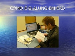 COMO É O ALUNO EM EAD 