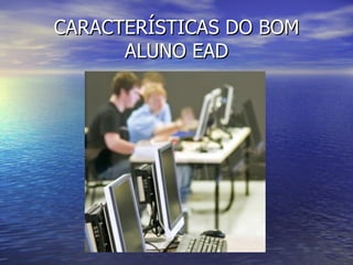 CARACTERÍSTICAS DO BOM ALUNO EAD 