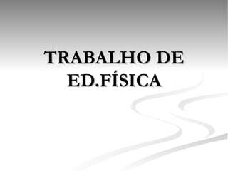 TRABALHO DE ED.FÍSICA 