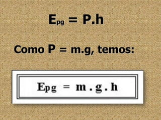 Epg= P.hComo P = m.g, temos: