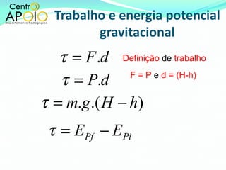 F = P  e  d = (H-h) Definição  de  trabalho 