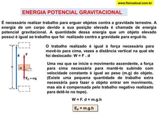 Ter energia cinética é ter capacidade de realizar trabalho devido a uma certa velocidade.