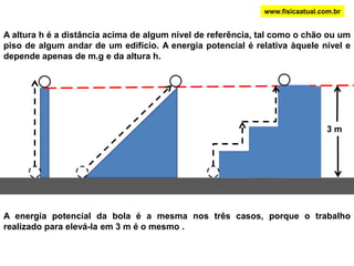  O trabalho e a energia têm a mesma unidade, ou seja, o joule (J).