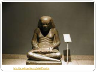 http://pt.wikipedia.org/wiki/Escriba

 
