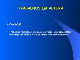 Trabalhos realizados em locais elevados, que apresentam diferença de nível e risco de queda aos trabalhadores. TRABALHOS EM ALTURA Definição 