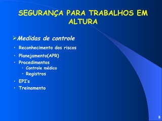 SEGURANÇA PARA TRABALHOS EM ALTURA Reconhecimento dos riscos Procedimentos Controle médico Registros Medidas de controle EPI’s Treinamento Planejamento(APR) 