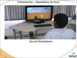 Treinamentos – Operadores de Grua.
Uso de Simuladores
 