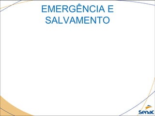 EMERGÊNCIA E
SALVAMENTO
 