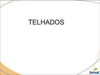 TELHADOS
 
