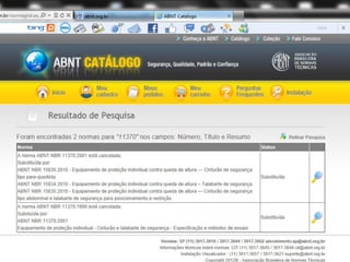  NBR.15.836/2010-Cinturão de segurança tipo
paraquedista
 NBR.15.835/2010-Cinturão de segurança tipo abdominal e
talabarte de segurança para posicionamento e restrição
 NBR.15.834/2010-Talabarte de segurança
NBR´s
NBR 11 370 ESTA NORMA ESTA CANCELADA
 