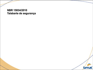 NBR 15834/2010
Talabarte de segurança
 