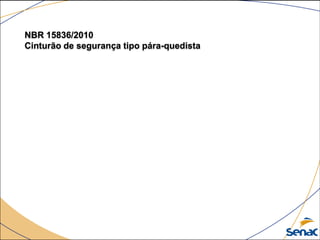 NBR 15836/2010
Cinturão de segurança tipo pára-quedista
 