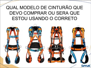 QUAL MODELO DE CINTURÃO QUE
DEVO COMPRAR OU SERA QUE
ESTOU USANDO O CORRETO
 