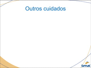 Outros cuidados
 