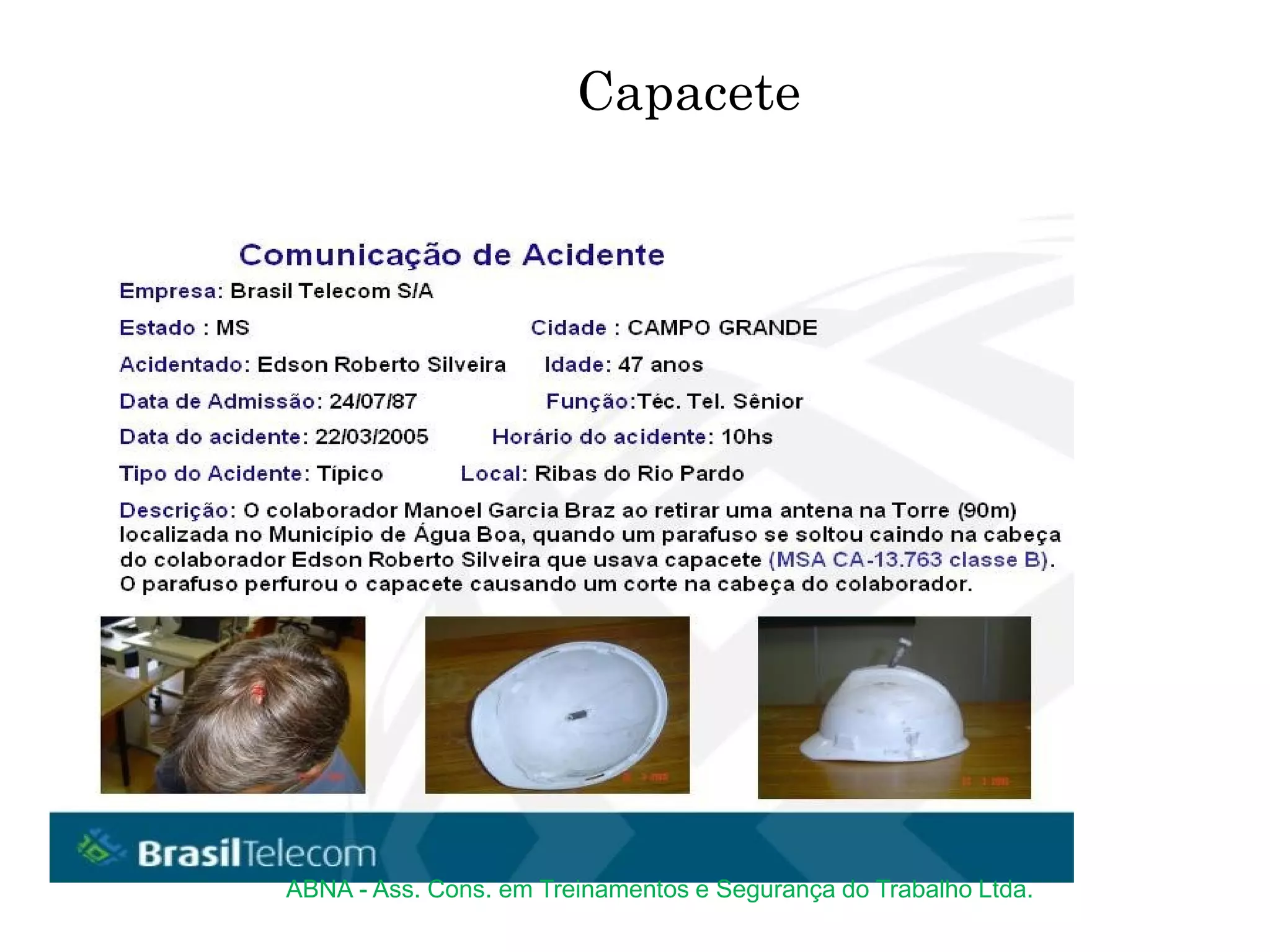 Capacete
ABNA - Ass. Cons. em Treinamentos e Segurança do Trabalho Ltda.
 