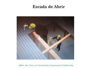 Escada de Abrir
ABNA - Ass. Cons. em Treinamentos e Segurança do Trabalho Ltda.
 