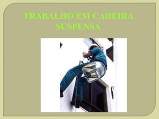 TRABALHO EM CADEIRA
SUSPENSA

 